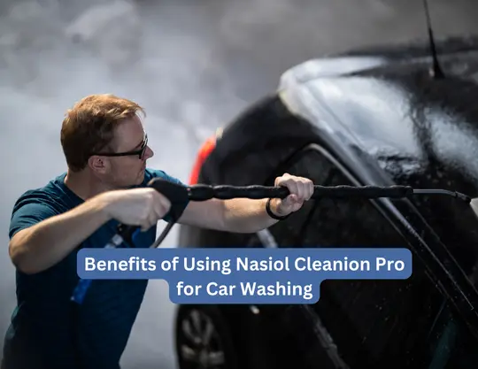 Benefits of Using Nasiol Cleanion Pro for Car Washing