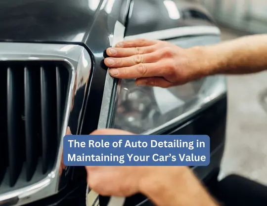 The Role of Auto Detailing in Maintaining Your Car’s Value