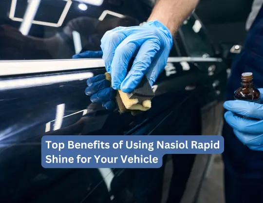 Top Benefits of Using Nasiol Rapid Shine for Your Vehicle