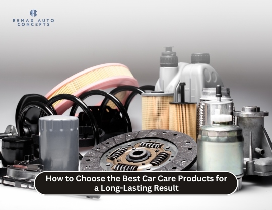 How to Choose the Best Car Care Products for a Long-Lasting Result