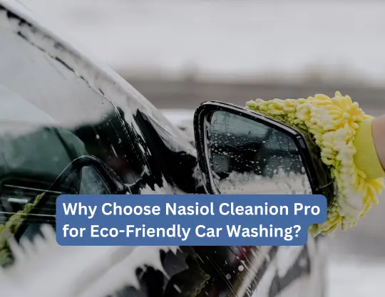 Why Choose Nasiol Cleanion Pro for Eco-Friendly Car Washing?