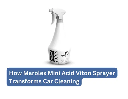 How Marolex Mini Acid Viton Sprayer Transforms Car Cleaning